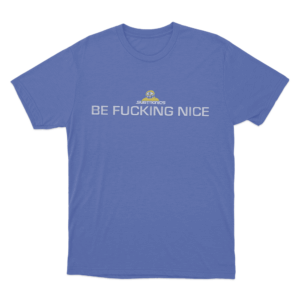 Be Fucking Nice Unisex T Shirt Blue